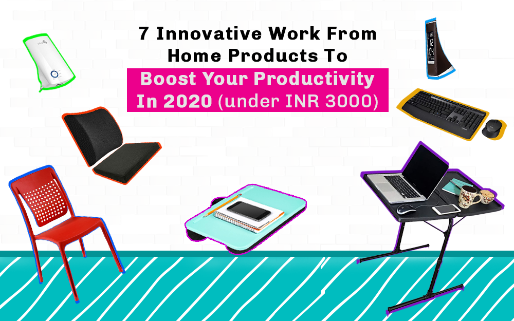 7 Innovative Work From Home Products To Boost Your Productivity In 2020 (under INR 3000)