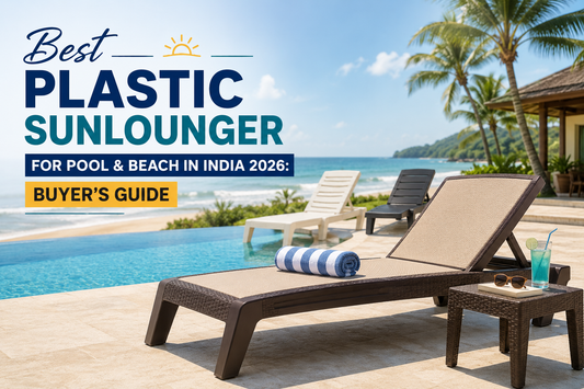 Best Plastic Sunlounger for Pool & Beach in India 2026: Buyer's Guide