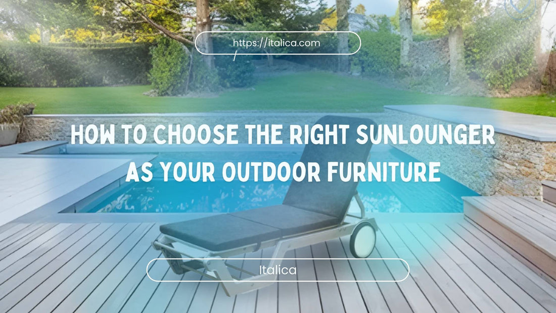 How to Choose the Right Sunlounger as Your Outdoor Furniture