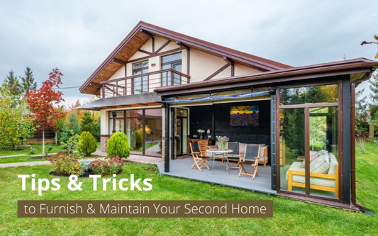 Tips & Tricks to Furnish & Maintain Your Second Home