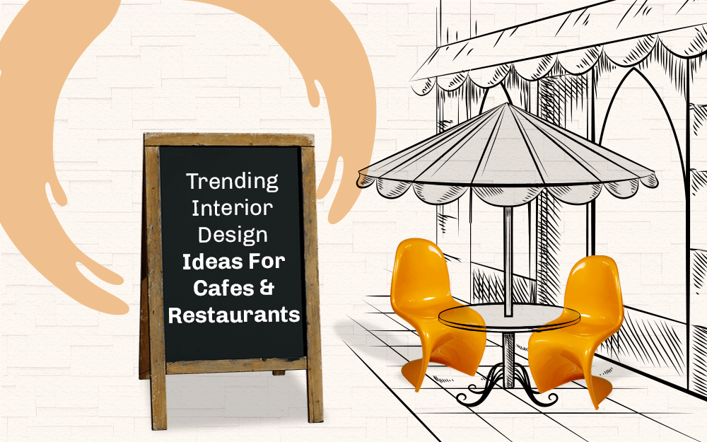 Trending Interior Design Ideas For Cafes and Restaurants