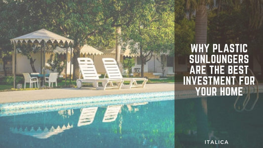 Why plastic sunloungers are the best investment for your home